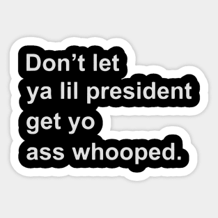 Don’t let ya lil president get yo ass whooped Sticker